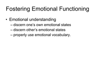 Fostering Emotional Functioning ,[object Object],[object Object],[object Object],[object Object]