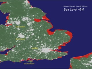 Weiss and Overpeck, University of Arizona Sea Level +6M London Southampton Birmingham Manchester 