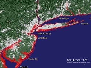 Sea Level +6M New York City Long Beach Atlantic City Wildwood Montauk New Haven Weiss and Overpeck, University of Arizona 