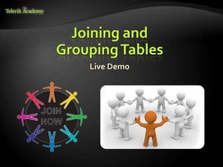 Joining and
GroupingTables
Live Demo
 