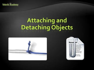 Attaching and
Detaching Objects
 