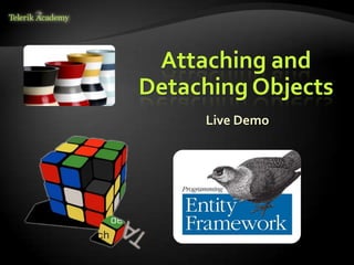 Attaching and
Detaching Objects
Live Demo
 