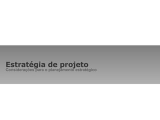 Estratégia de projeto Considerações para o planejamento estratégico 
