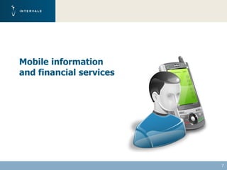 Mobile information
and financial services




                         7
 