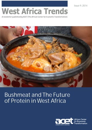 A newsletter published by ACET (The African Center for Economic Transformation)
A newsletter published by ACET (The African Center for Economic Transformation)
Issue 9, 2014
analysis. advice. advocacy.
Bushmeat and The Future
of Protein in West Africa
 