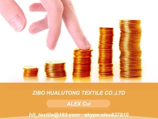 ZIBO HUALUTONG TEXTILE CO.,LTD
ALEX Cui
hlt_textile@163.com skype:alex827810
 