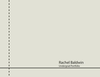 Rachel Baldwin
Undergrad Portfolio
 