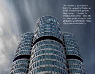 Photo By: Paul Bergmeir
The strategies of yesterday are
failing the companies of today. No
longer will the rewards go to the
biggest players, but rather the
smartest, most nimble—those who
can adapt quickly to shape the un-
predictable, yet changeable nature
of the construction industry.
 