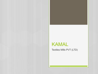 KAMAL
Textiles Mills PVT (LTD)
 