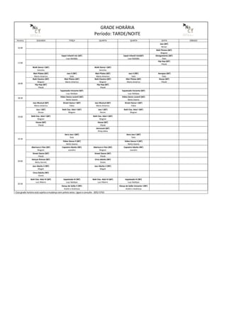 Horário SEGUNDA TERÇA QUARTA QUINTA SEXTA SÁBADO
Jazz (60')
Renan
Balé Fitness (60')
Wagner
Sapat Infantil Inic (60')
Luyz Baldijão
Sapat Infantil Inic(60')
Luyz Baldijão
Alongamento (60')
Ítalo
Hip Hop (60')
Pikolé
Walk Dance I (60')
Soninha
Walk Dance I (60')
Soninha
Mat Pilates (60')
Mario Americo
Jazz II (90')
Italo
Mat Pilates (60')
Mario Americo
Jazz II (90')
Italo
Aerojazz (60')
Ítalo
Balé Classico (60')
Wagner
Mat Pilates (60')
Mario Americo
Balé Classico (60')
Wagner
Mat Pilates (60')
Mario Americo
House (60')
Pikolé
Hip Hop (60')
Pikolé
Hip Hop (60')
Pikolé
Sapateado Iniciante (60')
Luyz Baldijao
Sapateado Iniciante (60')
Luyz Baldijao
18:30
Video Dance Juvenil (60')
Netto Soares
Video Dance Juvenil (60')
Netto Soares
Jazz Musical (60')
Mario Americo
Street Dance I (60')
Fabio
Jazz Musical (60')
Mario Americo
Street Dance I (60')
Fabio
Jazz I (60')
Renan
Balé Clas. Adul I (60')
Wagner
Jazz I (60')
Renan
Balé Clas. Adul I (60')
Wagner
Balé Clas. Adul I (60')
Wagner
Balé Clas. Adul I (60')
Wagner
House (60')
Pikolé
House (60')
Pikolé
Aerozouk (60')
Philip Miha
Aero Jazz I (60')
Ítalo
Aero Jazz I (60')
Ítalo
Video Dance II (60')
Netto Soares
Video Dance II (60')
Netto Soares
Abertura e Flex (30')
Wagner
Capoeira Adulto (90')
Leandro
Abertura e Flex (30')
Wagner
Capoeira Adulto (90')
Leandro
Street Dance (60')
Pikolé
Street Dance (60')
Pikolé
Danças Étnicas (90')
Betty Gervitz
Circo Adulto (90')
Gisela
Jazz Adulto II (90')
Magali
Jazz Adulto II (90')
Magali
Circo Adulto (90')
Gisela
Balé Clas. Adul III (60')
Luiz Ribeiro
Sapateado III (90')
Luyz Baldijao
Balé Clas. Adul III (60')
Luiz Ribeiro
Sapateado III (90')
Luyz Baldijao
Dança de Salão II (90')
André e Andressa
Dança de Salão Iniciante I (90')
André e Andressa
19:00
GRADE HORÁRIA
Período: TARDE/NOITE
18:00
* Esta grade horária está sujeita a mudança sem prévio aviso. Ligue e consulte : 3052-0763
17:00
16:00
20:00
20:30
19:30
 