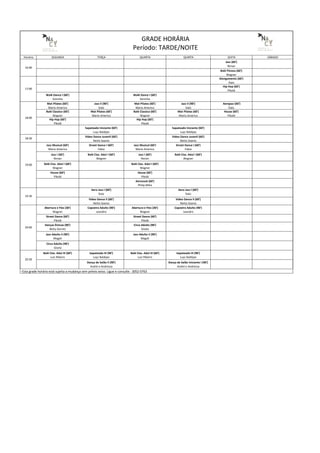 Horário SEGUNDA TERÇA QUARTA QUINTA SEXTA SÁBADO
Jazz (60')
Renan
Balé Fitness (60')
Wagner
Alongamento (60')
Ítalo
Hip Hop (60')
Pikolé
Walk Dance I (60')
Soninha
Walk Dance I (60')
Soninha
Mat Pilates (60')
Mario Americo
Jazz II (90')
Italo
Mat Pilates (60')
Mario Americo
Jazz II (90')
Italo
Aerojazz (60')
Ítalo
Balé Classico (60')
Wagner
Mat Pilates (60')
Mario Americo
Balé Classico (60')
Wagner
Mat Pilates (60')
Mario Americo
House (60')
Pikolé
Hip Hop (60')
Pikolé
Hip Hop (60')
Pikolé
Sapateado Iniciante (60')
Luyz Baldijao
Sapateado Iniciante (60')
Luyz Baldijao
18:30
Video Dance Juvenil (60')
Netto Soares
Video Dance Juvenil (60')
Netto Soares
Jazz Musical (60')
Mario Americo
Street Dance I (60')
Fabio
Jazz Musical (60')
Mario Americo
Street Dance I (60')
Fabio
Jazz I (60')
Renan
Balé Clas. Adul I (60')
Wagner
Jazz I (60')
Renan
Balé Clas. Adul I (60')
Wagner
Balé Clas. Adul I (60')
Wagner
Balé Clas. Adul I (60')
Wagner
House (60')
Pikolé
House (60')
Pikolé
Aerozouk (60')
Philip Miha
Aero Jazz I (60')
Ítalo
Aero Jazz I (60')
Ítalo
Video Dance II (60')
Netto Soares
Video Dance II (60')
Netto Soares
Abertura e Flex (30')
Wagner
Capoeira Adulto (90')
Leandro
Abertura e Flex (30')
Wagner
Capoeira Adulto (90')
Leandro
Street Dance (60')
Pikolé
Street Dance (60')
Pikolé
Danças Étnicas (90')
Betty Gervitz
Circo Adulto (90')
Gisela
Jazz Adulto II (90')
Magali
Jazz Adulto II (90')
Magali
Circo Adulto (90')
Gisela
Balé Clas. Adul III (60')
Luiz Ribeiro
Sapateado III (90')
Luyz Baldijao
Balé Clas. Adul III (60')
Luiz Ribeiro
Sapateado III (90')
Luyz Baldijao
Dança de Salão II (90')
André e Andressa
Dança de Salão Iniciante I (90')
André e Andressa
* Esta grade horária está sujeita a mudança sem prévio aviso. Ligue e consulte : 3052-0763
17:00
16:00
20:00
20:30
19:30
19:00
GRADE HORÁRIA
Período: TARDE/NOITE
18:00
 
