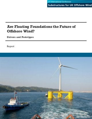 Are Floating Foundations the Future of
Offshore Wind?
Drivers and Prototypes
Report
 