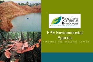 FPE Environmental
Agenda
National and Regional Levels
 