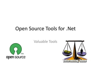 Open Source Tools for .Net

       Valuable Tools
 