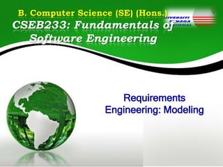 B. Computer Science (SE) (Hons.)

CSEB233: Fundamentals of
Software Engineering

Requirements
Engineering: Modeling

 