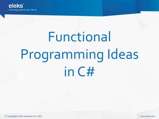 Functional
Programming Ideas
      in C#
 