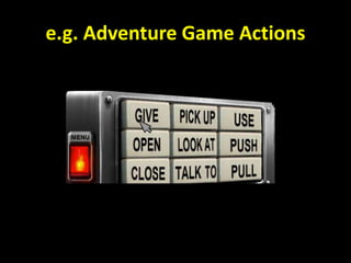e.g. Adventure Game Actions
 