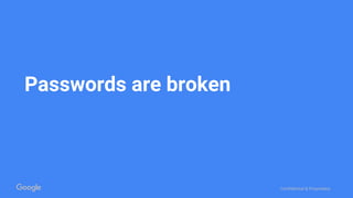 Confidential & Proprietary
Passwords are broken
 