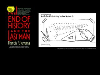 http://www.tparents.org/Library/Uniﬁcation/
Publications/Community/fukuyama_history.gif
http://www.nytimes.com/2009/04/27/opinion/27taylor.html?pagewanted=all
 