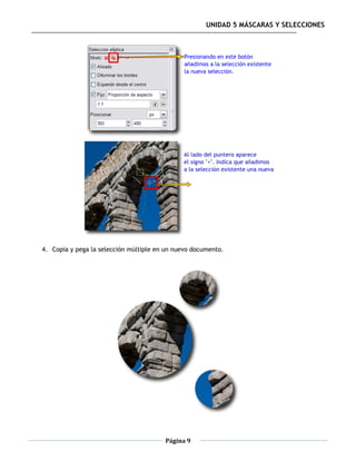 UNIDAD 5 MÁSCARAS Y SELECCIONES




4. Copia y pega la selección múltiple en un nuevo documento.




                                        Página 9
 