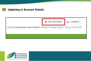 Updating of Account Details
y Account
ged in user can update some of the details on their profile.
Click MY ACCOUNT located in the header.
The proponent will be redirected to the My Account page where his/her person
tifications
ows proponents to be notified of project updates.
 