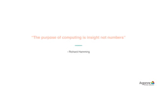 “The purpose of computing is insight not numbers”
- Richard Hamming
 