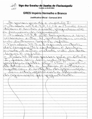 -+-'4,

liga da1 E1cola1 d Samba de r1orianopoli1
rund da em 06/09/tOOS

ur~r

GRES Imperio Vermelho e Branco
Justificativa

ficial - Carnaval 2014

J •

-+-----------------------1



··----··-~---------:------·-------



L__ _ _ _ _ _ _ _ _

~

___

 
