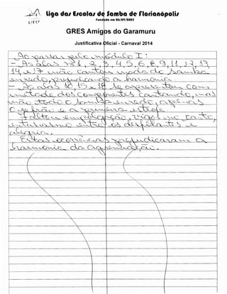 -+-'-4

li9a dal EICOial de; Samba de rlotianopolil
rund 3da em 06/09/tOOS

GRES Amigps do Garamuru
Justificativa CDficial - Carnaval 2014

c~~lJ-Qc'~--... "
E '~i:-C'~~ ~ _(y'l.__~~..__c~~~ ~~0..-CL~
~

/

/

(
I

).__>..

~c C!._~ c:L'--'--'--

CA.

l

(



'



1-------'<--------------ll------·~------------------l



'

~.

·,·'-.

'·~

~~

~------~~------------~

~









f--·-----------+---------·-----+--------
1---------------~--+------------1~------~



I

I

 
