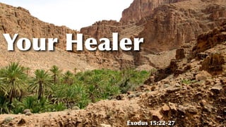 Your Healer
Exodus 15:22-27
 