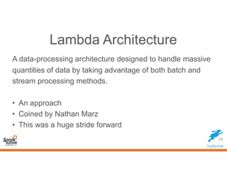 Lambda Architecture
A data-processing architecture designed to handle massive
quantities of data by taking advantage of bo...