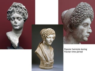 Popular hairstyle during
Flavian time period
 