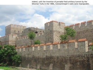 Indeed, until the invention of portable field artillery/cannon by the
Ottoman Turks in the 1400s, Constantinople’s walls were impregnable.
 