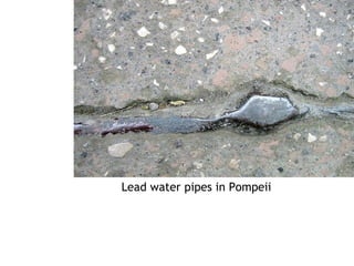Lead water pipes in Pompeii
 