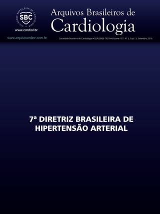 7ª DIRETRIZ BRASILEIRA DE
HIPERTENSÃO ARTERIAL
www.arquivosonline.com.br Sociedade Brasileira de Cardiologia • ISSN-0066-782X • Volume 107, Nº 3, Supl. 3, Setembro 2016
 