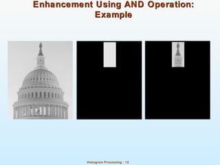 Histogram Processing : 12
Enhancement Using AND Operation:Enhancement Using AND Operation:
ExampleExample
 