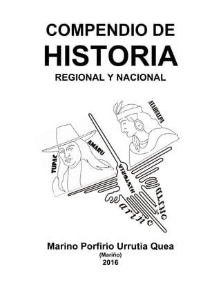 3
COMPENDIO DE
HISTORIA
REGIONAL Y NACIONAL
Marino Porfirio Urrutia Quea
(Mariño)
2016
 