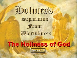 The Holiness of God
       Lesson # 5:
 