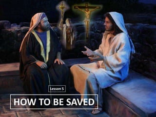 HOW TO BE SAVED
Lesson 5
 