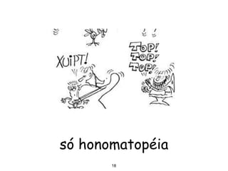 18
só honomatopéia
18