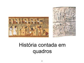 2
História contada em
quadros