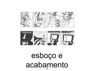 26
esboço e
acabamento