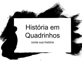 1
História em
Quadrinhos
conte sua história
 