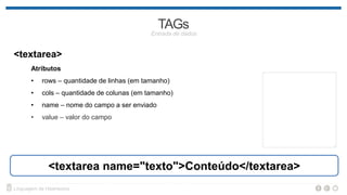 <input>
Tipo de dado Tipo de campo
text Texto
radio Opção, seleção única
checkbox Opção, seleção múltipla
file Arquivo
hidden Oculto
password Senha
Tipo de dado Tipo de campo
color Seleção de cor
date Data
datetime Data e Hora
month Mês
email E-mail
number Número
range Intervalo numérico
search Busca
tel Telefone
time Hora
url URL
week Semana
 