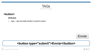 <select>
Atributos
• name – nome do campo a ser enviado
• multiple – quando for utilizado para seleção de múltiplos itens
• Para cada opção é utilizada a tag <option>
<select name="nome">
<option value="1">Opção 1</option>
<option value="2">Opção 2</option>
</select>
 