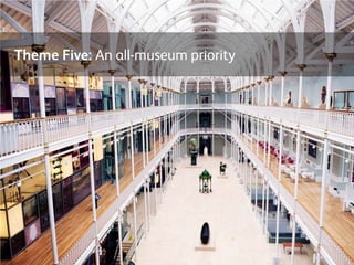 Theme Five: An all-museum priority
 