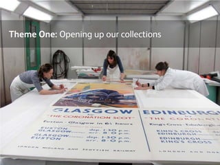 Theme One: Opening up our collections
 