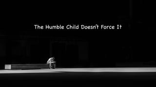 Whoever Humbles Himself - part 1