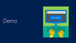 Start coding
microsoft.com/cognitive
 