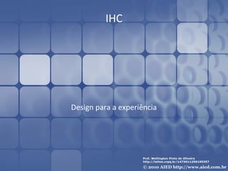 IHC

Design para a experiência

 