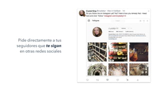 Pide directamente a tus
seguidores que te sigan
en otras redes sociales
 